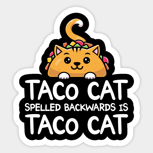 Taco Cat Spelled Backwards Is Taco Cat Funny Tacos Sticker by shirtsyoulike